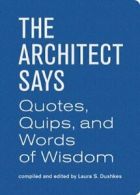 The Architect Says: A Compendium of Quotes, Wit. Dushkes<|