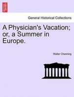 A Physician's Vacation; or, a Summer in Europe. by Channing, Walter New,,