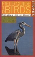 Stokes field guide to birds. Eastern region by Donald W Stokes (Paperback)