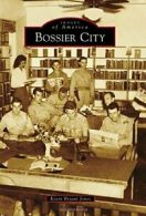 Bossier City (Images of America (Arcadia Publishing)). Jones 9781467113212<|