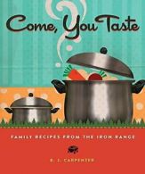Come, You Taste: Family Recipes from the Iron Range. Carpenter 9780873519694<|