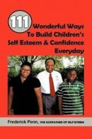 111 Wonderful Ways to Build Children's Self Esteem & Confidence Everyday by