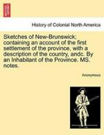 Sketches of New-Brunswick; containing an accoun, Anonymous,,