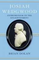 Josiah Wedgwood: Entrepreneur to the Enlightenment, Brian Dolan,