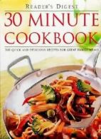 30 Minute Cookbook: 300 Quick and Delicious Recipes for Great F .9780276423048