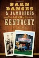 Barn Dances & Jamborees Across Kentucky. Wilkes 9781626192683 Free Shipping<|