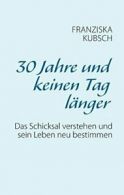 30 Jahre und keinen Tag langer. Kubsch, Franziska 9783741283031 Free Shipping.*=