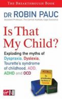 Is that my child?: exploding the myths of dyspraxia, dyslexia, Tourette's