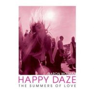 Happy Daze: The Summers of Love, Baron Wolman, ISBN 1851498