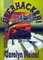 Uberhacker!: How to Break Into Computers with CDROM By Carolyn P. Meinel