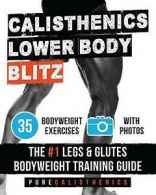 Calisthenics, Pure : Calisthenics: Lower Body BLITZ: 35 Bodyw