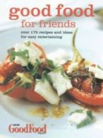 Good food for friends: over 175 recipes and ideas for easy entertaining by Good