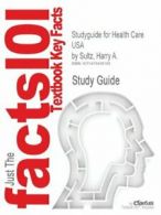 Studyguide for Health Care USA by Sultz, Harry . Sultz, A..#