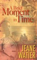 A Brief Moment in Time by Watier, Jeane New 9780981070346 Fast Free Shipping,,