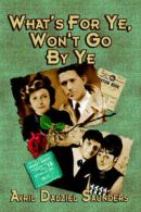 What's for ye, won't go by ye by Avril Dalziel Saunders (Paperback)