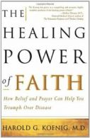 The Healing Power of Faith: How Belief and Pray, Koenig, George,,