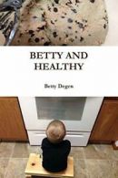 Betty and Healthy by Degen, Betty New 9781312520455 Fast Free Shipping,,