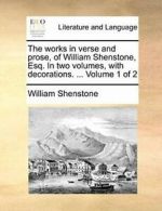 The works in verse and prose, of William Shenst, Shenstone, Willi,,