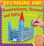 Decorations, Games and Gifts (Recycling Fun!) By Unstated