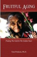 Fruitful Aging: Finding the Gold In The Golden Years By Tom Pinkson Ph.D.
