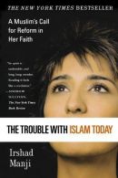 The Trouble with Islam Today: A Muslim's Call for Reform in Her Faith, Manji, Ir