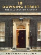 10 Downing Street: The Illustrated History by Anthony Seldon (Hardback)