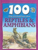 100 things you should know about reptiles & amphibians by Ann Kay (Hardback)