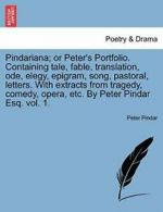 Pindariana; or Peter's Portfolio. Containing ta, Pindar, Peter PF,,