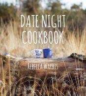 Date Night Cookbook, Rebecca Warbis, ISBN 1849538719