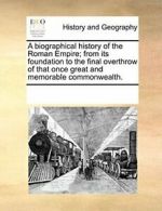 A biographical history of the Roman Empire; fro. Contributors, Notes.#*=