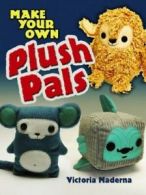 Make your own plush pals by Victoria Maderna (Paperback) softback)