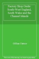 Factory Shop Guide: South-West England, South Wales and the Channel Islands By