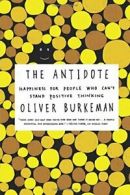 The Antidote: Happiness for People Who Can't St. Burkeman Paperback<|