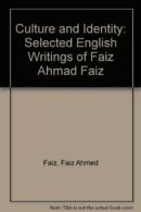 Culture and Identity: Selected English Writings of Faiz Ahmad Faiz By Faiz Ahme