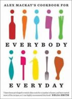 Alec Mackay's cookbook for everybody everyday by Alex Mackay (Hardback)