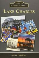 Lake Charles (Images of Modern America). Hutchings 9781467113281 New<|