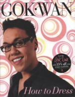 How to dress: your complete style guide for every occasion by Gok Wan (Hardback)