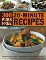 300 Fuss Free 20-minute Recipes: Fabulous Ideals for Fast Meals, from