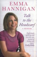 Talk to the headscarf by Emma Hannigan (Paperback)