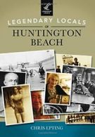 Legendary Locals of Huntington Beach. Epting 9781467101868 Fast Free Shipping<|