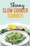 The Skinny Slow Cooker Summer Recipe Book: Fresh & Seasonal Summer Recipes For Y