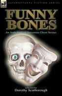 Funny Bones: an Anthology of Humorous Ghost Stories. Scarborough, Dorothy.#