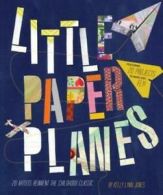 Little paper planes: 20 artists reinvent the childhood classic by Kelly Lynn