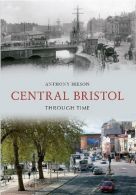 Central Bristol Through Time, Anthony Beeson, ISBN 9781445608259