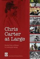 Chris Carter at Large: Stories from a Lifetime in Motorcycle Racing By Richard