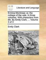 Ermina Montrose; or, the cottage of the vale. I, Clark, Emily PF,,