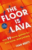 The floor is lava and 99 more games for everyone, everywhere by Ivan Brett