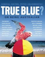 True Blue?: On Being Australian by Peter Goldsworthy (Paperback)