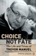 Choice, Not Fate: Biography of Trevor Manuel by Pippa Green (Hardback)