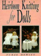 Heirloom knitting for dolls: classic patterns in knitted cotton by Furze Hewitt